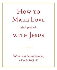 Produktbild: How to Make Love (the Apgape Kind) with Jesus