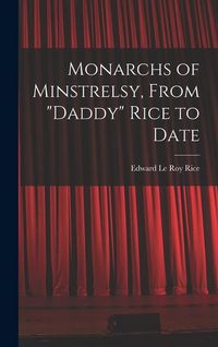 Produktbild: Monarchs of Minstrelsy, From "Daddy" Rice to Date