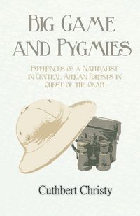 Produktbild: Big Game and Pygmies - Experiences of a Naturalist in Central African Forests in Quest of the Okapi