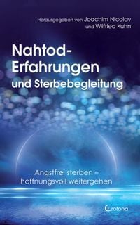 Produktbild: Nahtod-Erfahrungen und Sterbebegleitung. Angstfrei sterben - hoffnungsvoll weitergehen