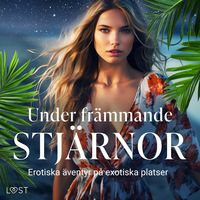 Produktbild: Under fr&auml;mmande stj&auml;rnor: erotiska &auml;ventyr p&aring; exotiska platser