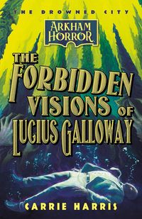 Produktbild: The Forbidden Visions of Lucius Galloway (The Drowned City, #1)