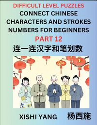 Produktbild: Join Chinese Character Strokes Numbers (Part 12)- Difficult Level Puzzles for Beginners, Test Series to Fast Learn Counting Strokes of Chinese Characters, Simplified Characters and Pinyin, Easy Lessons, Answers