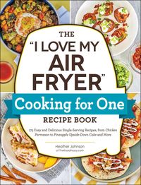 Produktbild: The "I Love My Air Fryer" Cooking for One Recipe Book