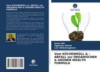 Produktbild: Vom K&uuml;chenm&uuml;ll & -Abfall Zur Organischen & Gr&uuml;nen Wealth Formula