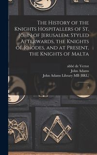 Produktbild: The History of the Knights Hospitallers of St. John of Jerusalem: Styled Afterwards, the Knights of Rhodes, and at Present, the Knights of Malta: 3