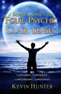 Produktbild: A Beginner's Guide to the Four Psychic Clair Senses: Clairvoyance, Clairaudience, Claircognizance, Clairsentience