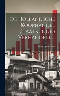 Produktbild: De Hollandsche Koophandel Staatkundig Verhandelt ...