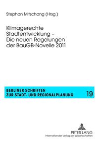 Klimagerechte Stadtentwicklung - Die neuen Regelungen der BauGB-Novelle 2011 Stephan Mitschang