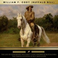 Produktbild: The Life of Honorable William F. Cody, Known as Buffalo Bill The Famous Hunter, Scout and Guide