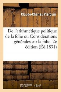 Produktbild: De l'Arithm&eacute;tique Politique de la Folie, Ou Consid&eacute;rations G&eacute;n&eacute;rales Sur La Folie