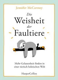 Produktbild: Die Weisheit der Faultiere &ndash; Mehr Gelassenheit finden in einer tierisch hektischen Welt