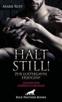 Produktbild: Halt still! Zur Lustsklavin erzogen! Erotischer SM-Herrenclubroman
