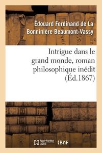 Produktbild: Intrigue dans le grand monde, roman philosophique in&eacute;dit