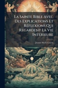 Produktbild: La Sainte Bible Avec Des Explications Et R&Atilde;(c)flexions Qui Regardent La Vie Int&Atilde;(c)rieure