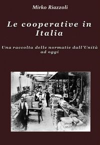 Produktbild: Le cooperative in Italia Una raccolta delle normative dall'Unit&agrave; ad oggi