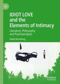 Produktbild: IDIOT LOVE and the Elements of Intimacy