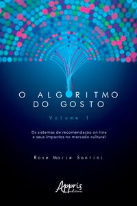 Produktbild: O Algoritmo do Gosto: Os Sistemas de Recomenda&ccedil;&atilde;o On-Line e seus Impactos no Mercado Cultural;