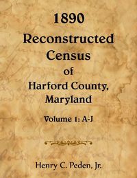 Produktbild: 1890 Reconstructed Census of Harford County, Maryland, A-J