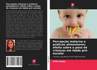 Produktbild: Percep&ccedil;&atilde;o materna e pr&aacute;ticas alimentares: efeito sobre o peso de crian&ccedil;as em idade pr&eacute;-escolar