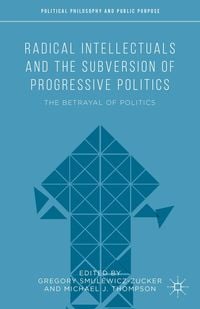 Produktbild: Radical Intellectuals and the Subversion of Progressive Politics