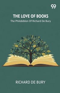 Produktbild: The Love Of Books The Philobiblon Of Richard De Bury