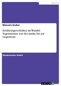 Produktbild: Ern&auml;hrungsverhalten im Wandel. Vegetarismus von der Antike bis zur Gegenwart