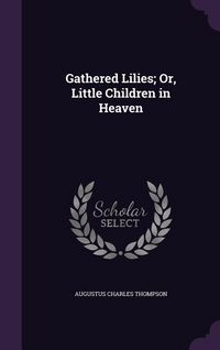 Produktbild: Gathered Lilies; Or, Little Children in Heaven