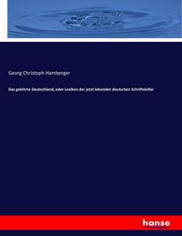 Produktbild: Das gelehrte Deutschland, oder Lexikon der jetzt lebenden deutschen Schriftsteller