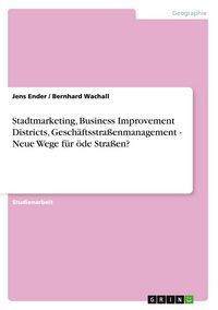 Produktbild: Stadtmarketing, Business Improvement Districts, Gesch&auml;ftsstra&szlig;enmanagement - Neue Wege f&uuml;r &ouml;de Stra&szlig;en?