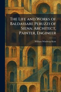 Produktbild: The Life and Works of Baldassare Peruzzi of Siena