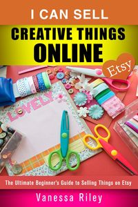 Produktbild: I Can Sell Creative Things Online: The Ultimate Beginner's Guide to Selling Things on Etsy (Online Business)