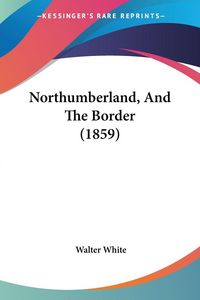Produktbild: Northumberland, And The Border (1859)