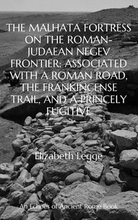 Produktbild: The Malhata Fortress on the Roman-Judaean Negev Frontier: Associated with a Roman Road, the Frankincense Trail, and a Princely Fugitive (Echoes of Anc