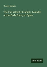 Produktbild: The Cid: a Short Chronicle, Founded on the Early Poetry of Spain