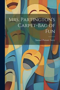 Produktbild: Mrs. Partington's Carpet-Bag of Fun
