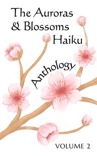 Produktbild: The Auroras & Blossoms Haiku Anthology: Volume 2