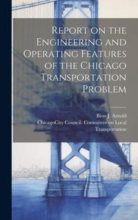 Produktbild: Report on the Engineering and Operating Features of the Chicago Transportation Problem