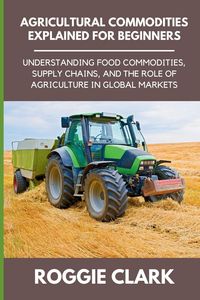 Produktbild: Agricultural Commodities Explained for Beginners