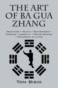 Bild vom Artikel The Art of Ba Gua Zhang vom Autor Tom Bisio