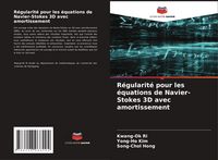 Produktbild: R&eacute;gularit&eacute; pour les &eacute;quations de Navier-Stokes 3D avec amortissement