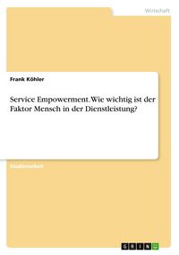 Produktbild: Service Empowerment. Wie wichtig ist der Faktor Mensch in der Dienstleistung?