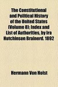 Produktbild: The Constitutional and Political History of the United States (Volume 8); Index and List of Authorities, by IRA Hutchinson Brainerd. 1892