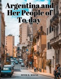 Produktbild: Argentina and Her People of To-day