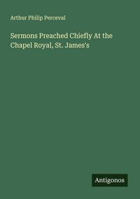 Produktbild: Sermons Preached Chiefly At the Chapel Royal, St. James's