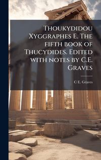 Produktbild: Thoukydidou Xyggraphes E. The fifth book of Thucydides. Edited with notes by C.E. Graves
