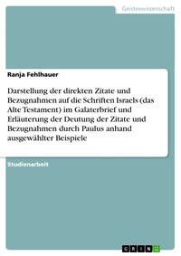 Produktbild: Direkte Zitate und Bez&uuml;ge auf das Alte Testament im Galaterbrief und ihre Interpretation durch Paulus