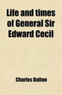Produktbild: Life and Times of General Sir Edward Cecil (Volume 1); Viscount Wimbledon, Colonel of an English Regiment in the Dutch Service, 1605-1631, and
