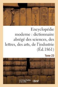 Produktbild: Encyclop&eacute;die moderne, dictionnaire abr&eacute;g&eacute; des sciences, des lettres, des arts de l'industrie Tome 23