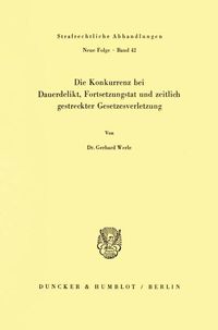 Produktbild: Die Konkurrenz bei Dauerdelikt, Fortsetzungstat und zeitlich gestreckter Gesetzesverletzung.